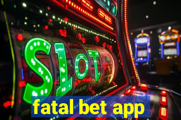 fatal bet app